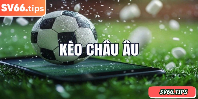 Kèo Châu Âu SV66 là một trong những loại cược phổ biến nhất tại nền tảng