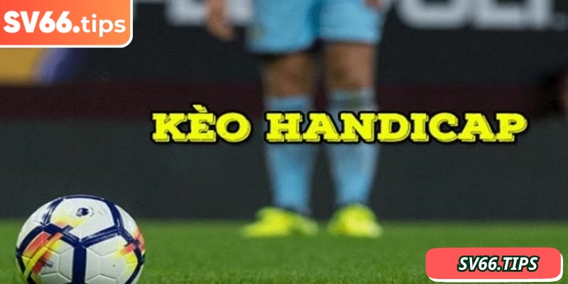 Kèo Handicap SV66 là một hình thức cá cược bóng đá phổ biến