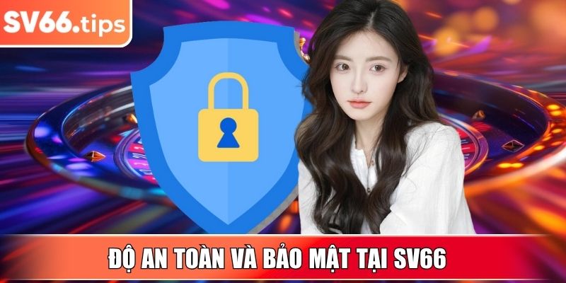 Độ an toàn và bảo mật tại SV66