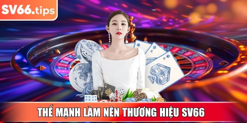 Thế mạnh làm nên thương hiệu SV66